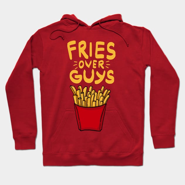 Fries over guys! Fries before Guys! French Fries Lovers Single Girls Shirts and Gifts Hoodie by Shirtbubble